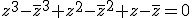 3$z^3-\bar{z}^3+z^2-\bar{z}^2+z-\bar{z}=0