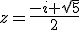 3$z=\frac{-i+\sqrt{5}}{2}