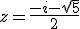 3$z=\frac{-i-\sqrt{5}}{2}