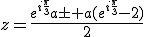 3$z=\frac{e^{i\frac{\pi}{3}}a\pm a(e^{i\frac{\pi}{3}}-2)}{2}