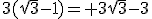 3(\sqrt{3}-1)= 3\sqrt{3}-3
