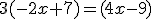 3(-2x+7)=(4x-9)