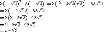 3(1 - \sqrt{2})^2 - 5(1 - \sqrt{2}) + 1 = 3(1^2 - 2\sqrt{2} + (\sqrt{2})^2 - 5 + 5\sqrt{2} + 1\\ = 3(1 - 2\sqrt{2} + 2) - 5 + 5\sqrt{2} + 1\\ = 3(3 - 2\sqrt{2}) - 4 + 5\sqrt{2}\\ = 9 - 6\sqrt{2} - 4 + 5\sqrt{2}\\ = 5 - \sqrt{2}