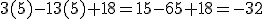 3(5)-13(5)+18=15-65+18=-32