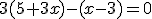 3(5+3x)-(x-3)=0