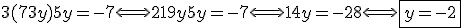 3(7+3y)+5y=-7 \Longleftrightarrow 21 + 9y+5y=-7\Longleftrightarrow 14y=-28\Longleftrightarrow \fbox{y=-2}