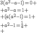 3(a^3-a-1)=0
 \\ a^3-a=1
 \\ (a(a^2-1)=1
 \\ a^2-1=\fr{1}{a}
 \\ 