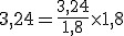3,24=\frac{3,24}{1,8}\time1,8