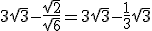3\sqrt{3}-\frac{\sqrt{2}}{\sqrt{6}}=3\sqrt{3}-\frac{1}{3}\sqrt{3}