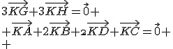 3\vec{KG}+3\vec{KH}=\vec{0}
 \\ \vec{KA}+2\vec{KB}+\2\vec{KD}+\vec{KC}=\vec{0}
 \\ 