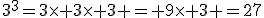 3^3=3\time 3\time 3 = 9\time 3 =27