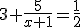 3+\frac{5}{x+1}=\frac{1}{2}
