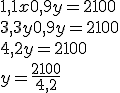 3.25$ 1,1x + 0,9y = 2100 \\ 3,3y + 0,9y = 2100 \\ 4,2y = 2100 \\ y = \frac{2100}{4,2}
