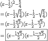 3.5$ (x-\frac{1}{2})^2-\frac{5}{4} \\ = (x-\frac{1}{2}+\sqrt{\frac{5}{4}})(x-\frac{1}{2}-\sqrt{\frac{5}{4}}) \\ = (x-\frac{1}{2}+\frac{\sqrt{5}}{2})(x-\frac{1}{2}-\frac{\sqrt{5}}{2}) \\ = \fbox{(x-\frac{1+\sqrt{5}}{2})(x-\frac{1-\sqrt{5}}{2})}