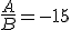 3.5$ \frac{A}{B} = -15