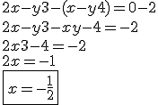 3.5$ 2x -y + 3 - (x-y+4) = 0-2 \\ 2x-y+3-x+y-4=-2 \\ 2x+3-4=-2 \\ 2x = -1 \\ \fbox{x = -\frac{1}{2}}