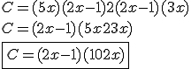 3.5$ C = (5 + x)(2x - 1) + 2(2x - 1)(3 + x) \\ C = (2x-1)(5+x+2+3+x) \\ \fbox{C=(2x-1)(10+2x)}