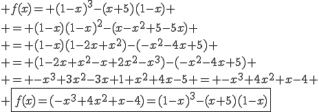 3.5$ f(x)= (1-x)^3-(x+5)(1-x) \\ = (1-x)(1-x)^2-(x-x^2+5-5x) \\ = (1-x)(1-2x+x^2)-(-x^2-4x+5) \\ = (1-2x+x^2-x+2x^2-x^3)-(-x^2-4x+5) \\ = -x^3+3x^2-3x+1+x^2+4x-5 = -x^3+4x^2+x-4 \\ \fbox{f(x)=(-x^3+4x^2+x-4)=(1-x)^3-(x+5)(1-x)}