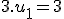 3.u_1 = 3