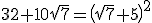 32+10\sqrt{7}=\(\sqrt{7}+5\)^{2}