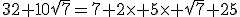 32+10\sqrt{7}=7+2\times 5\times \sqrt{7}+25