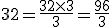 32 = \frac{32 \times 3}{3} = \frac{96}{3}