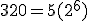 320 = 5(2^6)