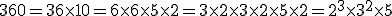 360=36\times10=6\times6\times5\times2=3\times2\times3\times2\times5\times2=2^3\times3^2\times5