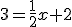 3=\frac{1}{2}x+2