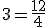 3=\frac{12}{4}