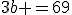 3b =69