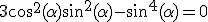 3cos^2(\alpha)sin^2(\alpha)-sin^4(\alpha)=0