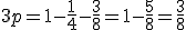 3p=1-\frac{1}{4}-\frac{3}{8}=1-\frac{5}{8}=\frac{3}{8}