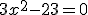 3x^2-23=0