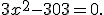 3x^2-303=0.