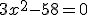 3x^2-58=0
