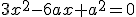 3x^2-6ax+a^2=0
