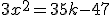 3x^2=35k-47