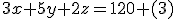 3x+5y+2z=120 (3)