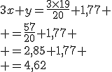 3x+y=\frac{3\times19}{20}+1,77
 \\ =\frac{57}{20}+1,77
 \\ =2,85+1,77
 \\ =4,62