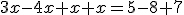 3x-4x+x+x=5-8+7