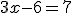 3x-6=7