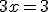 3x=3