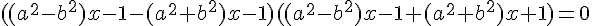 4$((a^2-b^2)x-1-(a^2+b^2)x-1)((a^2-b^2)x-1+(a^2+b^2)x+1)=0