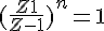 4$(\frac{Z+1}{Z-1})^n = 1