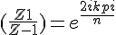 4$(\frac{Z+1}{Z-1}) = e^{\frac{2ikpi}{n}