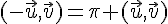 4$(-\vec{u},\vec{v})=\pi+(\vec{u},\vec{v})