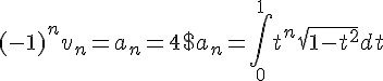 4$(-1)^n v_n = a_n = 4$a_n=\int_0^1t^{n}\sqrt{1-t^2}dt