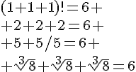 4$(1+1+1)!=6
 \\ 2+2+2=6
 \\ 5+5/5=6
 \\ \sqrt[3]8+\sqrt[3]8+\sqrt[3]8=6
