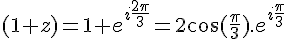 4$(1+z)=1+e^{i\frac{2\pi}{3}}=2\cos(\frac{\pi}{3}).e^{i\frac{\pi}{3}}